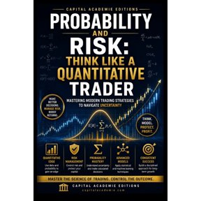 Mastering Risk Management: The Complete Probability and Risk: THINK LIKE A QUANTITATIVE TRADER: Think like a quantitative trader, master probability, and use ri, Book 8, (Paperback)