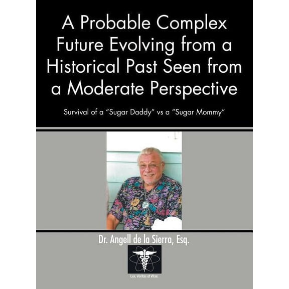 A Probable Complex Future Evolving from a Historical Past Seen from a Moderate Perspective (Paperback)