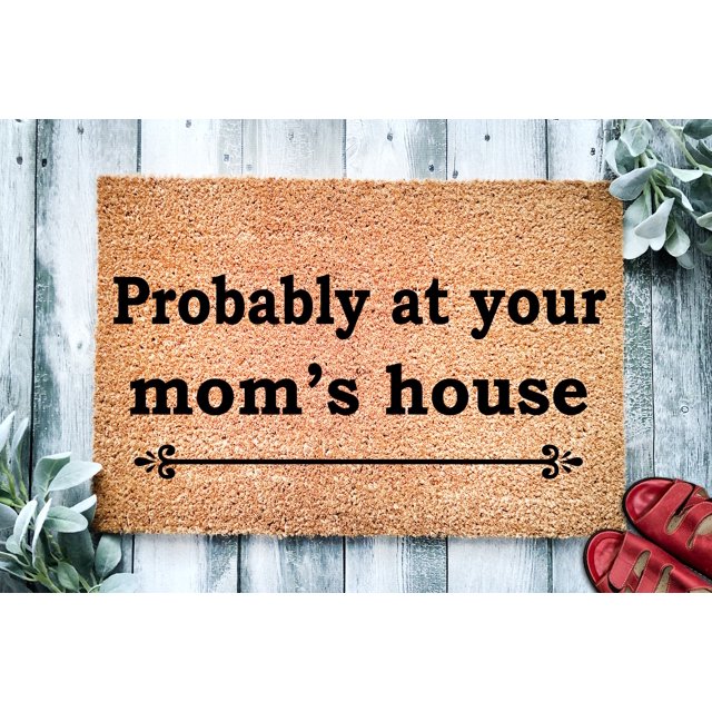 Probably At Your Mom's House Funny Doormat Mat Funny Door