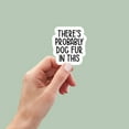 thumbnail image 1 of Probably Dog Fur in This sticker, funny stickers, laptop stickers, water bottle stickers, planner stickers, car stickers, sarcastic stickers (3x3inches), 1 of 4