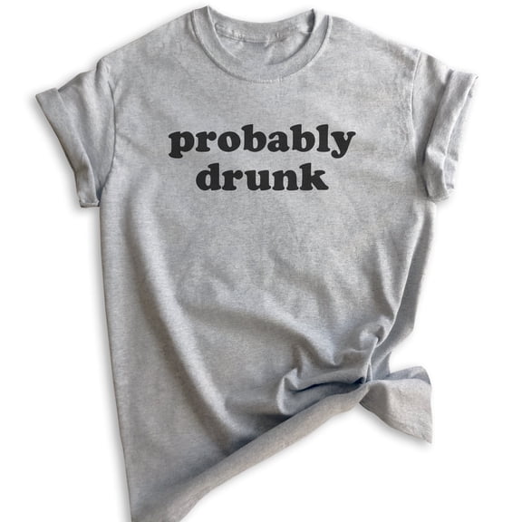 Probably Drunk Shirt, Unisex Women's Men's Shirt, Drunk Shirt, Hung Over Tee, Drinking Party College Shirt, Heather Gray, 3X-Large