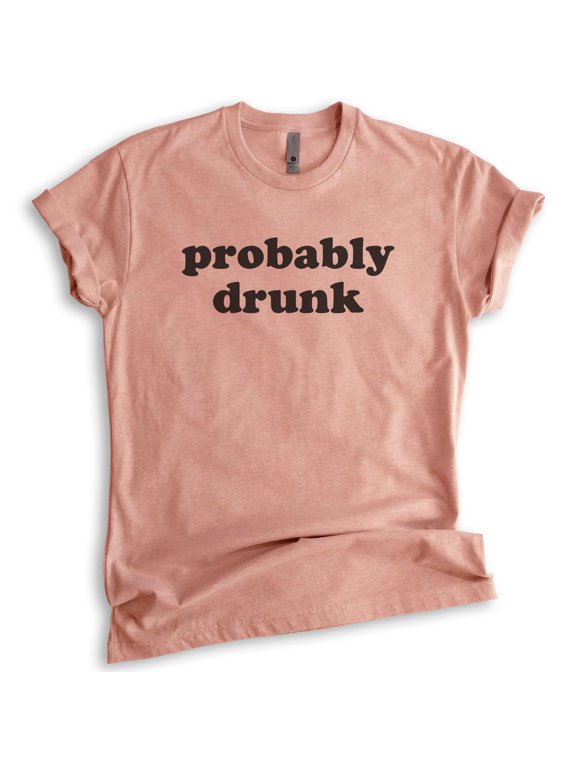 Probably Drunk Shirt, Unisex Women's Men's Shirt, Drunk Shirt, Hung Over Tee, Drinking Party College Shirt, Heather Sunset, Large