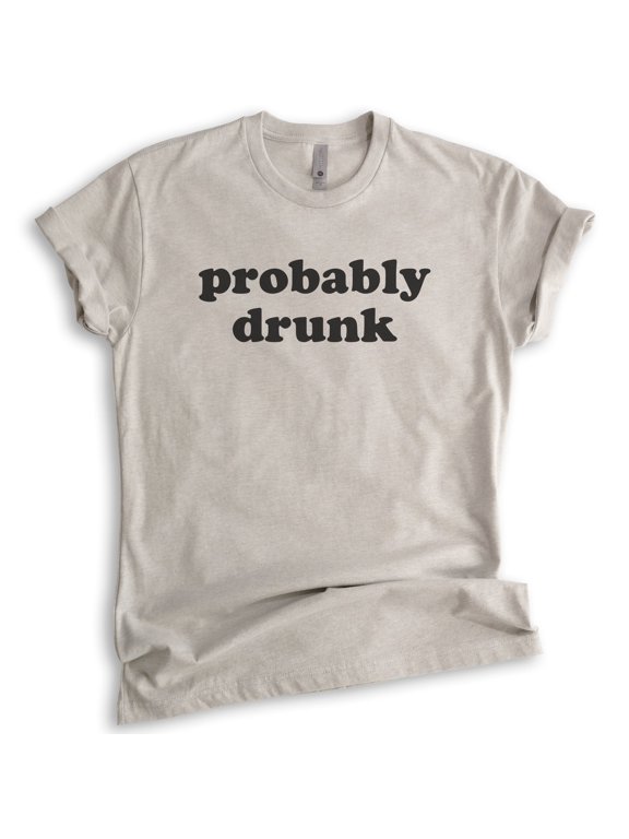 Probably Drunk Shirt, Unisex Women's Men's Shirt, Drunk Shirt, Hung Over Tee, Drinking Party College Shirt, Light Silk Gray, X-Large