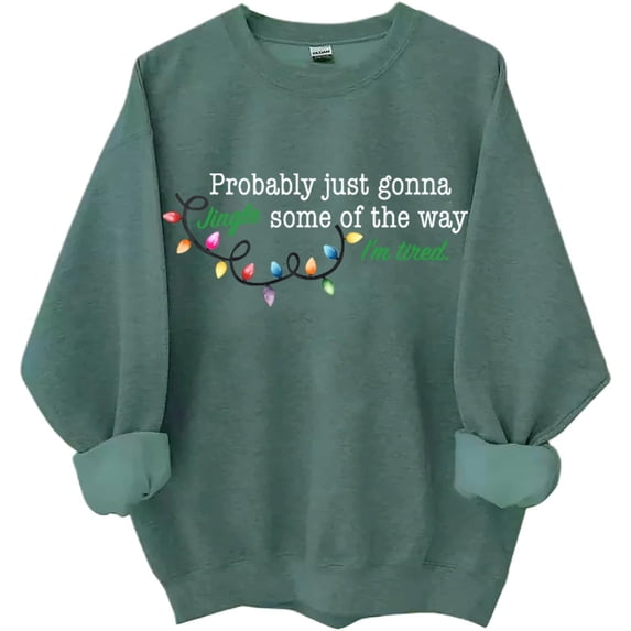 Probably Just Going To Jingle Some Of The Way, Jingle Some Of The Way Sweatshirt