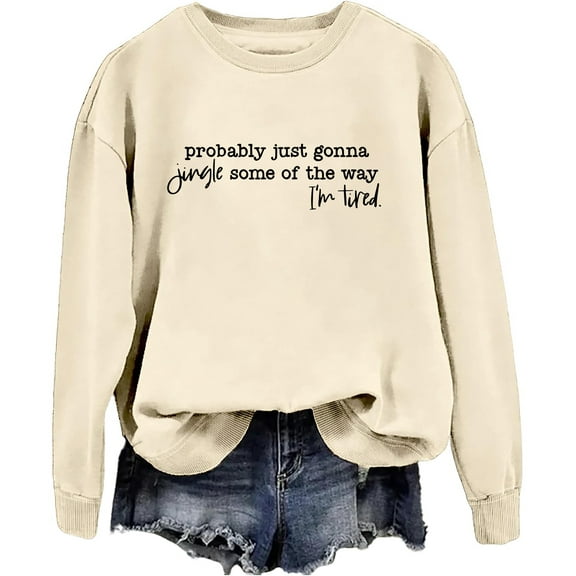 Probably Just Gonna Jingle Some Of The Way I'm Tired Sweatshirt