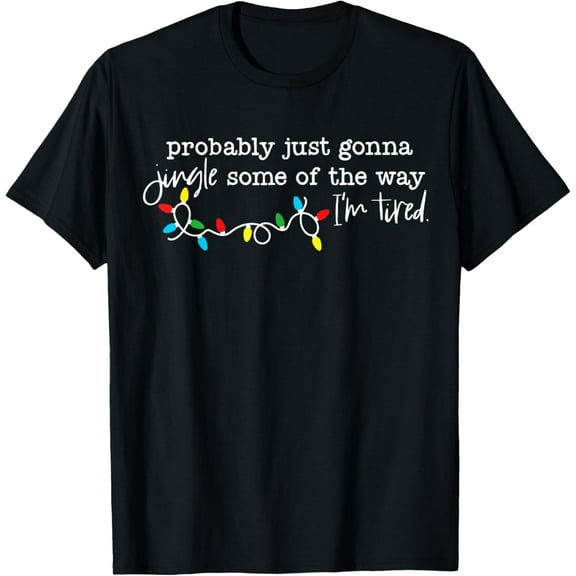 Probably Just Gonna Jingle Some of The Way I'm Tired Mens T-Shirt