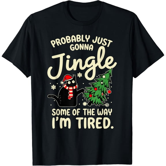 Probably Just Gonna Jingle Some of The Way Tired Cat Xmas T-Shirt- American fashion hot selling casual retro high quality 100% cotton T-shirt 1 piece