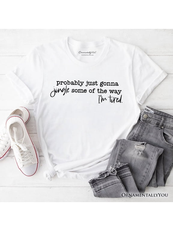 Probably Just Gonna Jingle Some of the Way T-Shirt, Funny Lazy Christmas Tee