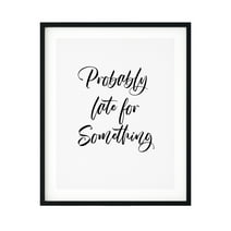 Probably Late For Something 5 x 7 UNFRAMED Print Novelty Wall Art