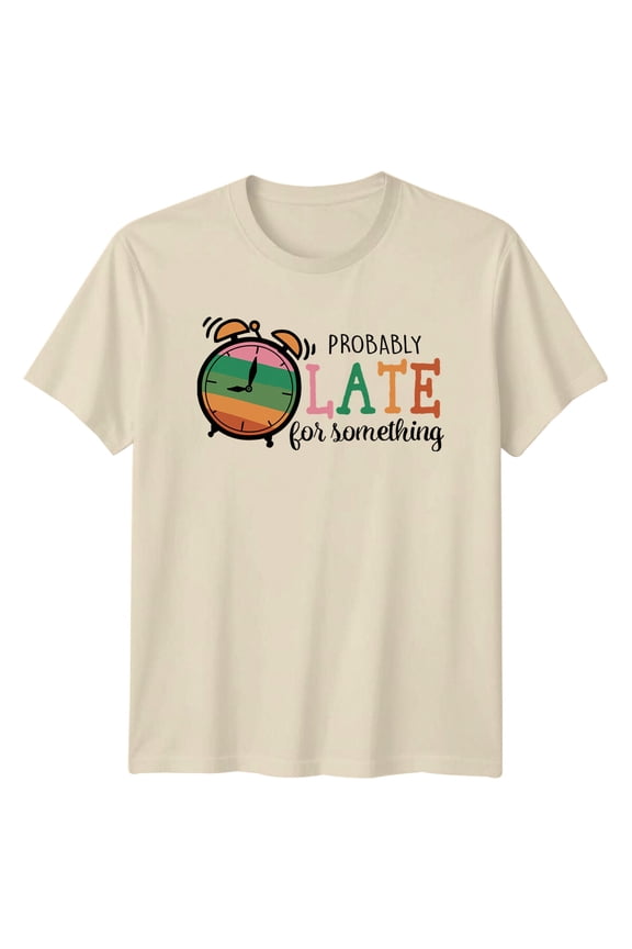 Probably Late For Something Clock T-Shirt All Size S-5XL