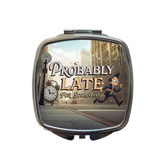 Probably Late For Something Funny Travel Makeup Handbag Purse Small Pocket Compact Mirror