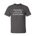 thumbnail image 1 of Probably Late For Something Sarcastic Humor Graphic Novelty Funny Youth T Shirt, 1 of 1