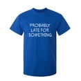 thumbnail image 1 of Probably Late For Something Sarcastic Humor Graphic Novelty Funny Youth T Shirt, 1 of 1