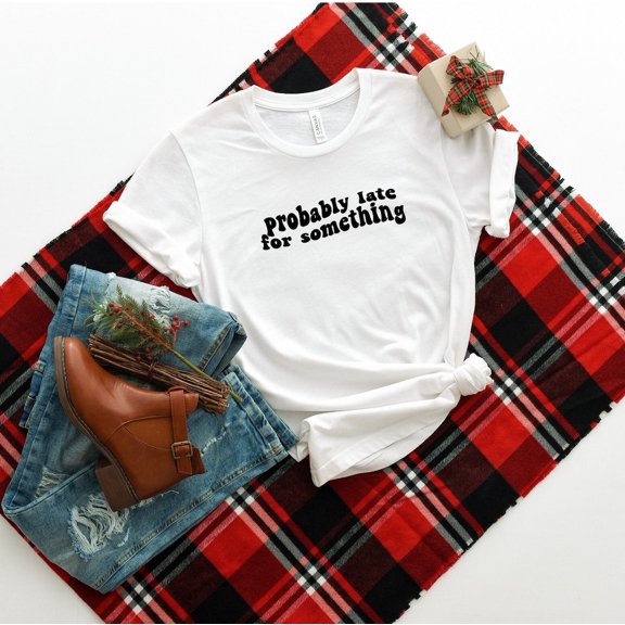 Probably Late For Something Shirt, Always Late T-Shirt, Mom Shirt, Busy Mama T-Shirt, Busy Women Tee, Busy Life Tee, Shirt All Size S-5XL