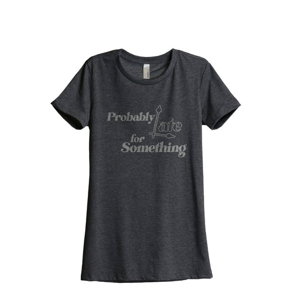 Probably Late For Something Women's Fashion Relaxed T-Shirt Tee Charcoal Gray Medium