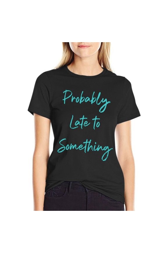 Probably Late for Something Women’s Cotton Short Sleeve T-Shirt HD Graphic Print Casual Crew Neck Tee 3XL