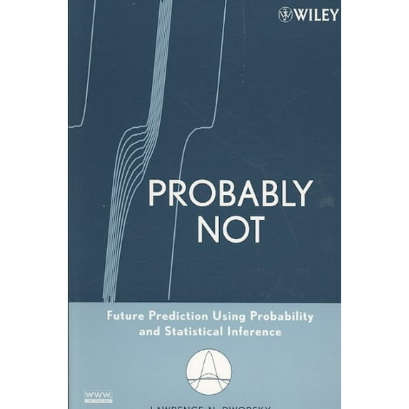 Probably Not: Future Prediction Using Probability and Statistical Inference Paperback