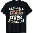 thumbnail image 1 of Probably Overstimulated T-Shirt TShirt, 1 of 4