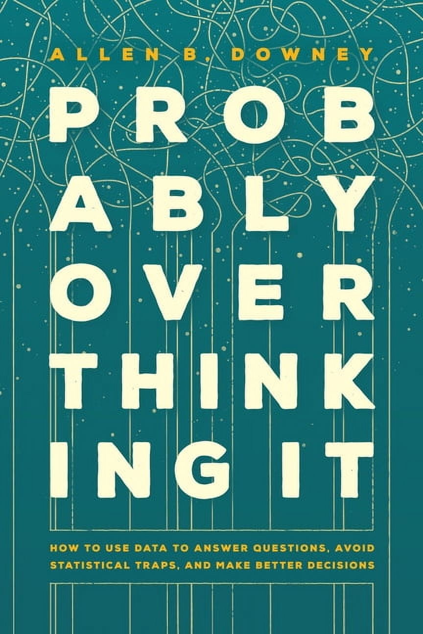 Probably Overthinking It: How to Use Data to Answer Questions, Avoid ...