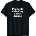 thumbnail image 1 of Probably Thinking About Durian T-Shirt, 1 of 4