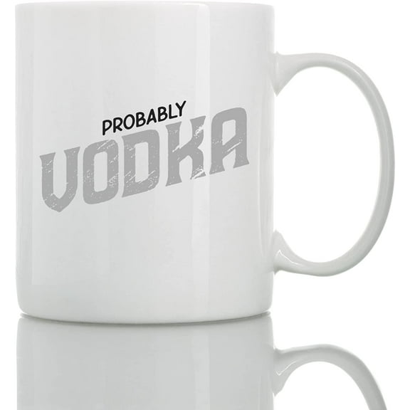 Probably Vodka Mug - 11oz and 15oz Funny Coffee Mugs - The Best Funny Gift for Friends and Colleagues - Coffee Mugs and Cups with Sayings by