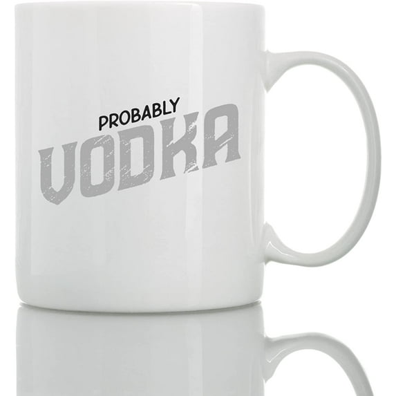 Probably Vodka Mug - 11oz and 15oz Funny Coffee Mugs - The Best Funny Gift for Friends and Colleagues - Coffee Mugs and Cups with Sayings by
