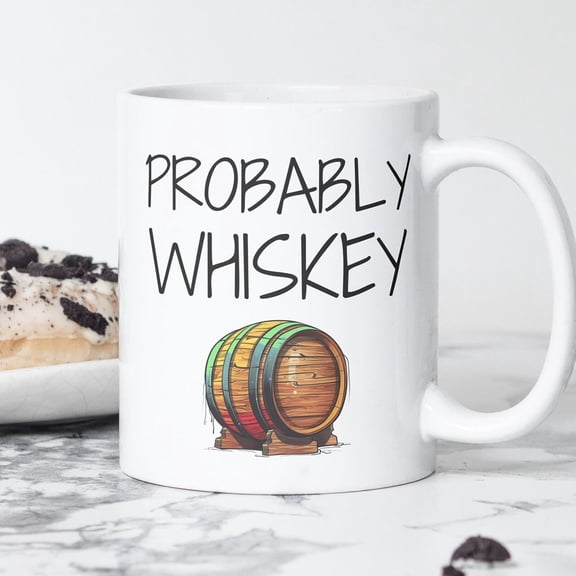 Probably Whiskey | Funny Coffee Mug Funny Gift Idea for Whiskey Lover Whiskey drinker Gift Idea for Mom Wife Girlfriend Birthday Holidays.
