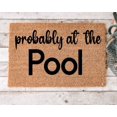thumbnail image 1 of Probably at The Pool | Front Door Doormat | Porch Decor |Personalized Doormat | Gift for her Door Mat Funny Doormat, Housewarming Gift 18x30 Inch, 1 of 4