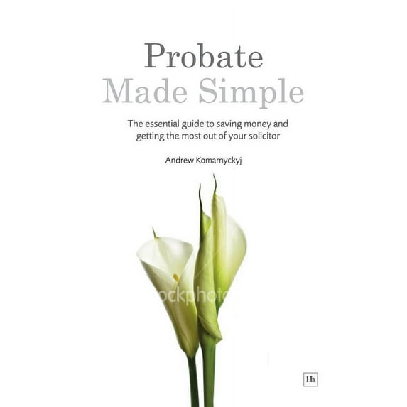 Probate Made Simple: The Essential Guide to Saving Money and Getting the Most Out of Your Solicitor (Paperback)