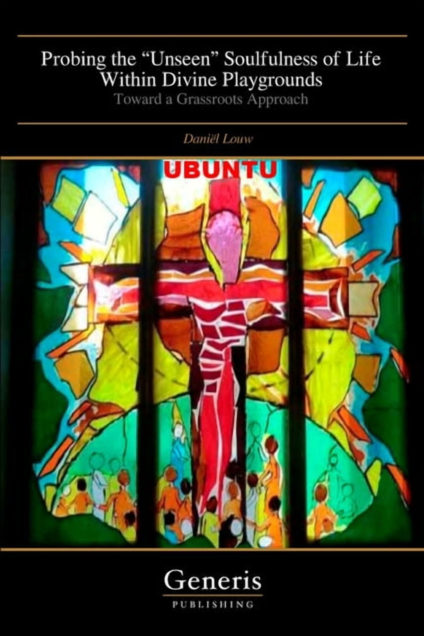 Probing the "Unseen" Soulfulness of Life Within Divine Playgrounds: Toward a Grassroots Approach, (Paperback)