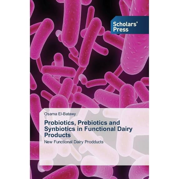 Probiotics, Prebiotics and Synbiotics in Functional Dairy Products (Paperback)