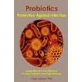 thumbnail image 1 of Pre-Owned Probiotics - Protection Against Infection: Using Nature's Tiny Warriors To Stem Infection and Fight Disease (Paperback) 0981604552 9780981604558, 1 of 1