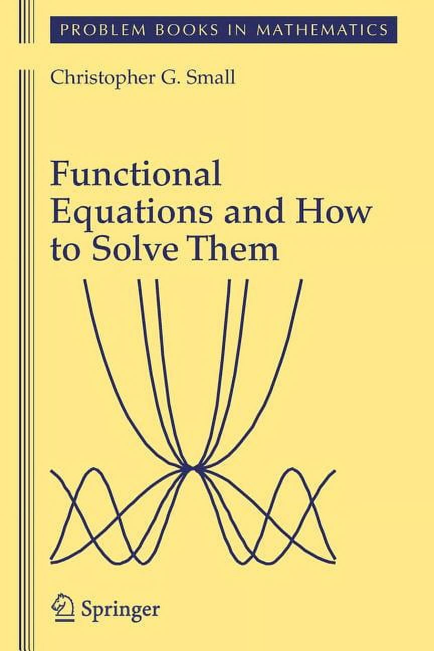 Problem Books in Mathematics Functional Equations and How to Solve Them ...