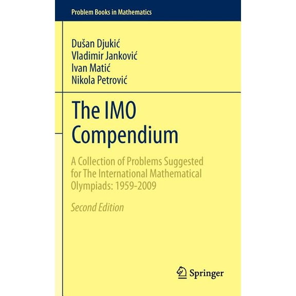 Problem Books in Mathematics The Imo Compendium: A Collection of Problems Suggested for the International Mathematical Olympiads: 1959-2009 Second Ed, (Hardcover)
