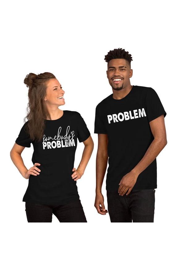 Problem Funny Matching Couple Tshirt - Funny Graphic Matching Tee - Anniversary, Valentine Gift