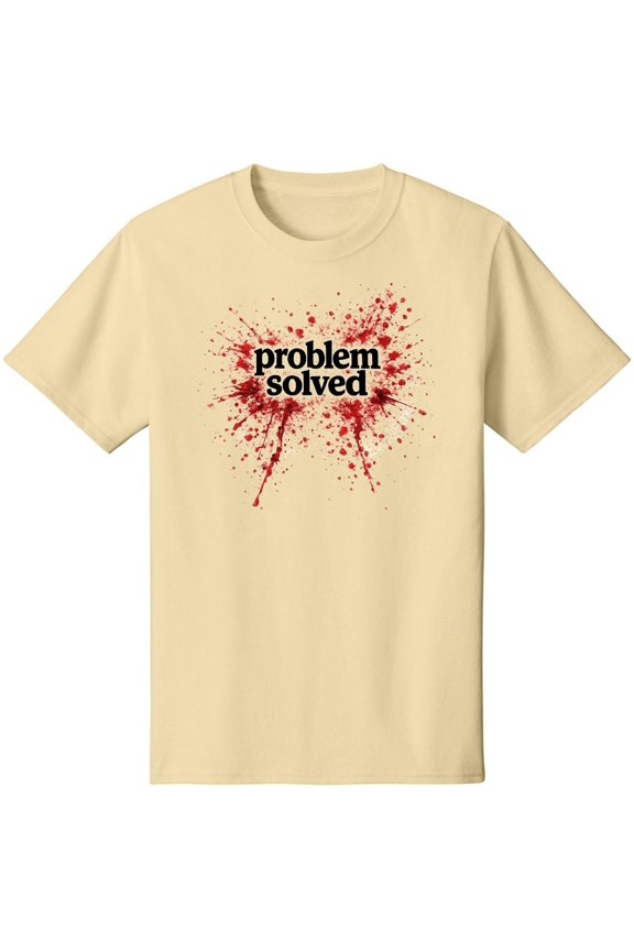 Problem Solved Printed Graphic T-Shirt | Dark Humor Sarcastic Statement 100% Cotton Tee for Men & Women, Creme (Medium)