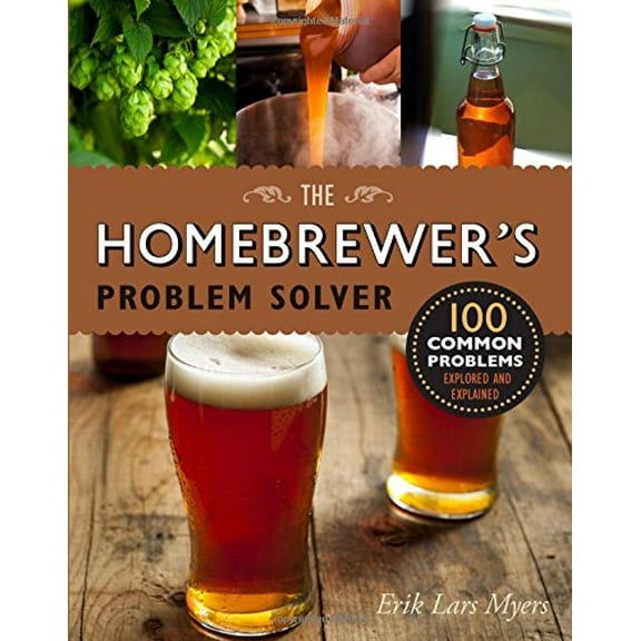 Problem Solver: Homebrewer's Problem Solver: 100 Common Problems Explored and Explained (Paperback)