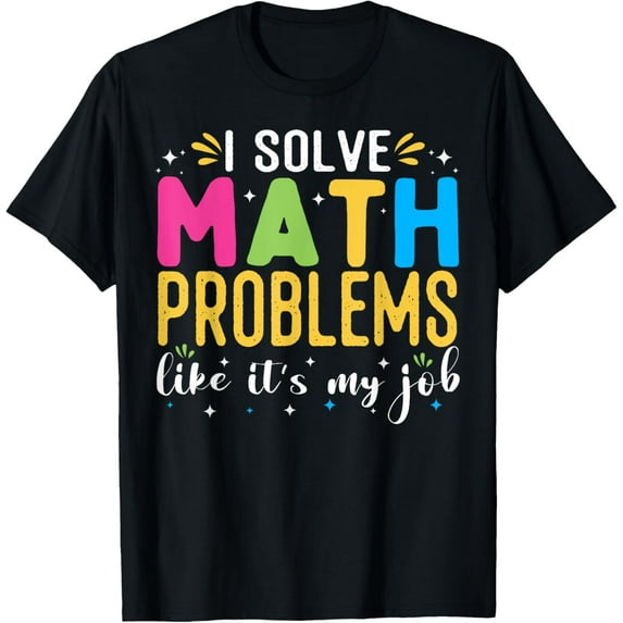 Problem Solver Math Mathematics , i solve math problems T-Shirt