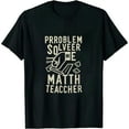 thumbnail image 1 of Problem Solver Math Teacher Tshirt Funny Math Lover Gifts T-Shirt 0944, 1 of 3