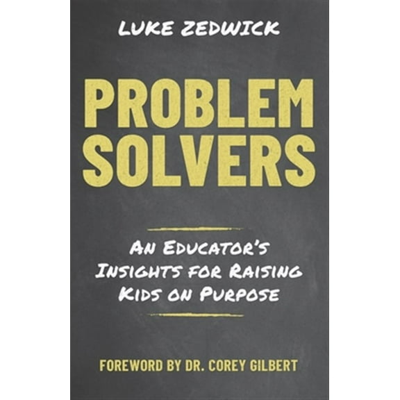 Problem Solvers: An Educators Insights for Raising Kids on Purpose (Paperback)