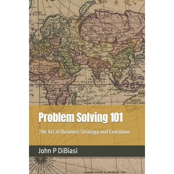 Problem Solving 101: The Art of Business Strategy and Execution (Paperback)