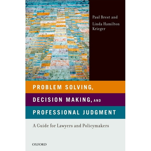 Problem Solving, Decision Making, and Professional Judgment: A Guide for Lawyers and Policymakers, (Paperback)