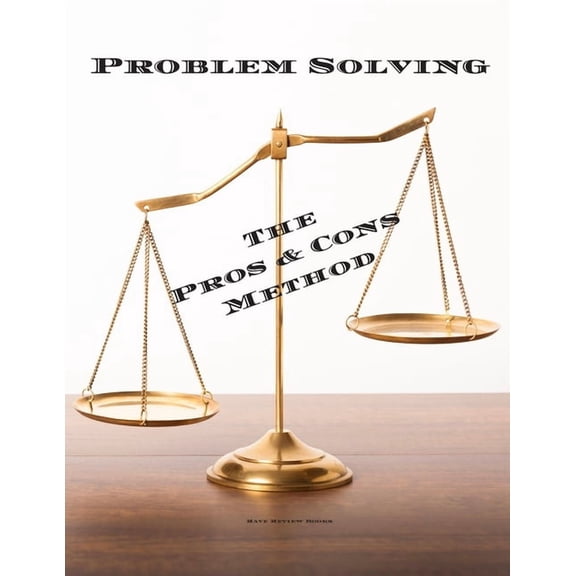 Problem Solving The Pros & Cons : Decision making is important not an easy as a yes or no, a new job, buying, moving, voting or planning a vacation. 100 pages 8.5"x11" Great gift for yourself business owners, anyone who needs to make regular decisions. (Paperback)