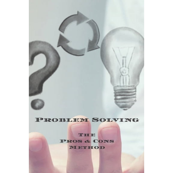 Problem Solving The Pros & Cons Method: Decision making is important not an easy as yes or no, a new job, buying something, moving, voting or planning vacations.100 pages 6"x9" Great gift for yourself