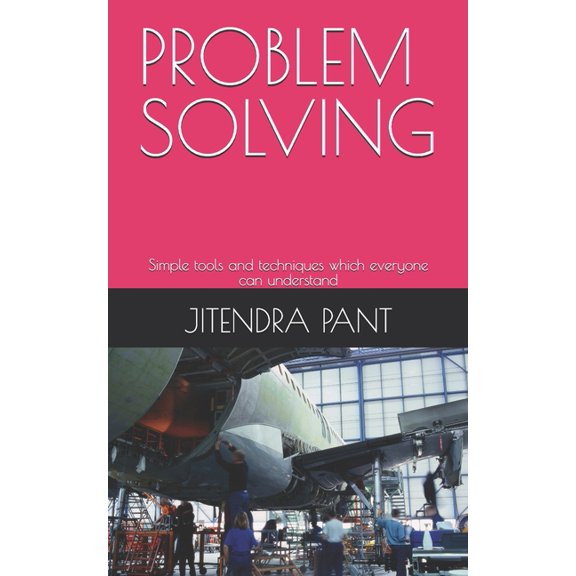 Problem Solving: Simple tools and techniques which everyone can understand, (Paperback)