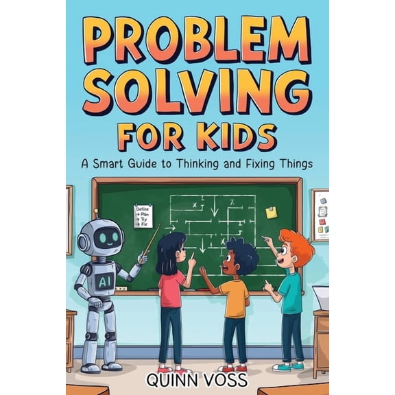 Problem Solving for Kids: A Smart Guide to Thinking and Fixing Things, (Paperback)