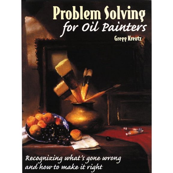 Problem Solving for Oil Painters : Recognizing What's Gone Wrong and How to Make it Right (Paperback)
