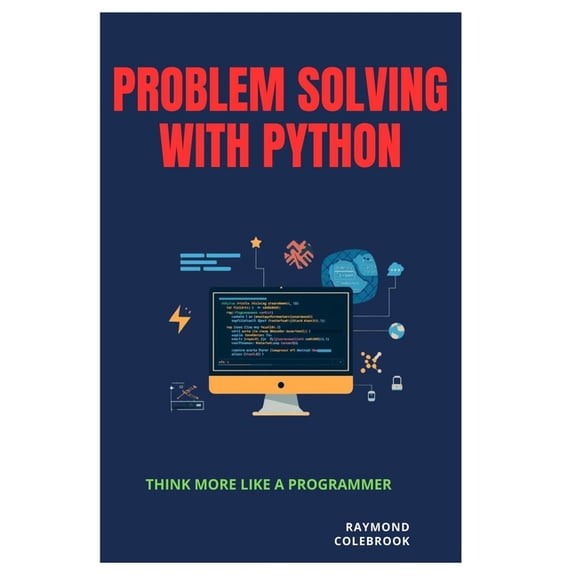 Problem Solving with Python: Think More Like a Programmer, (Paperback)