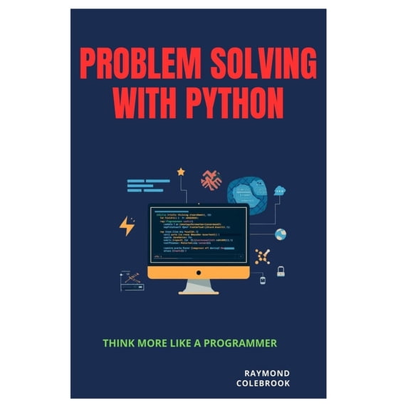 Problem Solving with Python: Think More Like a Programmer, (Paperback)