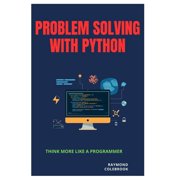 Problem Solving with Python: Think More Like a Programmer, (Paperback)